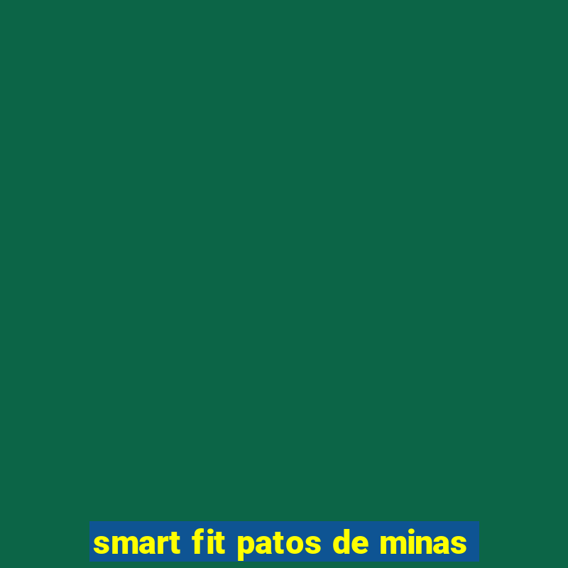 smart fit patos de minas